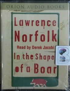 In The Shape of a Boar written by Lawrence Norfolk performed by Derek Jacobi on Cassette (Abridged)